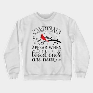 Cardinals Appear When Loved Ones Are Near - Cute Christmas Cardinals Crewneck Sweatshirt